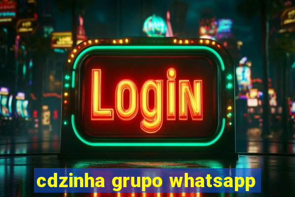 cdzinha grupo whatsapp